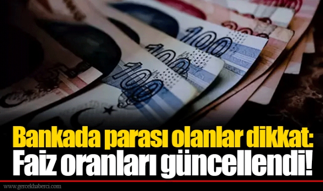 Bankada parası olanlar dikkat: Faiz oranları güncellendi!