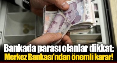 Bankada parası olanlar dikkat: Merkez Bankası'ndan önemli karar!