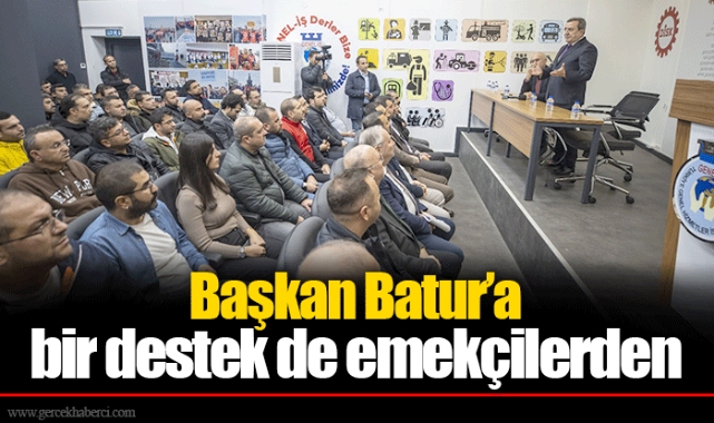 Başkan Batur’a bir destek de emekçilerden