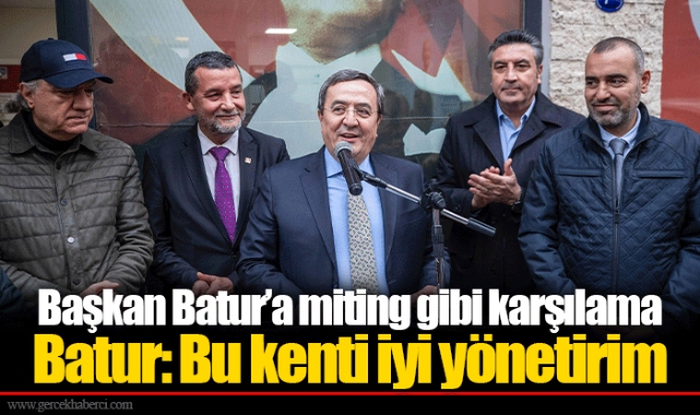 Başkan Batur’a miting gibi karşılama