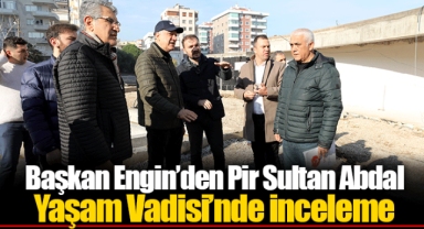 Başkan Engin’den Pir Sultan Abdal Yaşam Vadisi’nde İnceleme