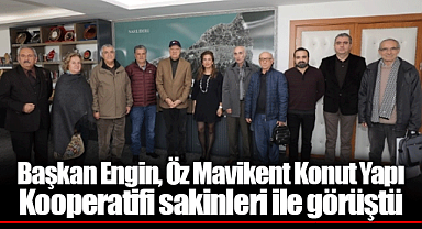 Başkan Engin, Öz Mavikent Konut Yapı Kooperatifi sakinleri ile görüştü