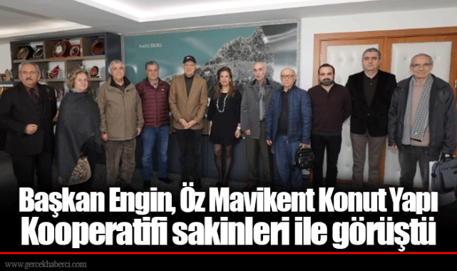 Başkan Engin, Öz Mavikent Konut Yapı Kooperatifi sakinleri ile görüştü