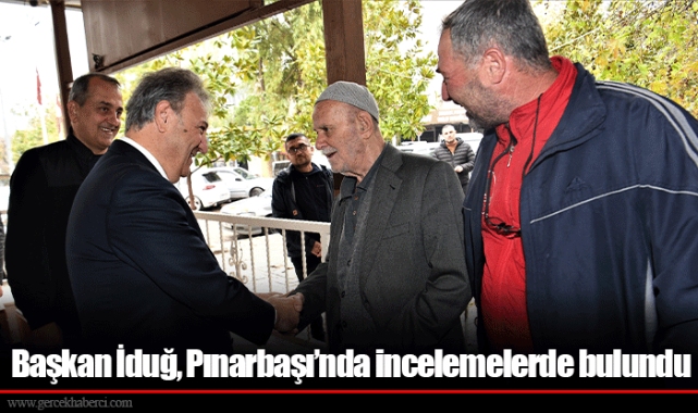 Başkan İduğ, Pınarbaşı’nda incelemelerde bulundu