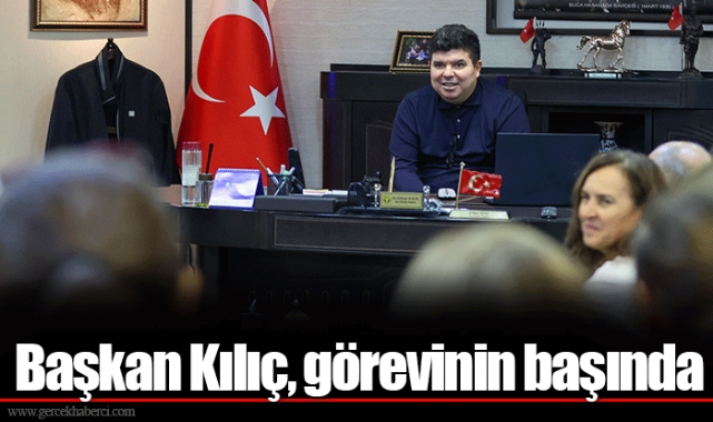 Başkan Kılıç, görevinin başında