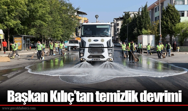 Başkan Kılıç’tan temizlik devrimi