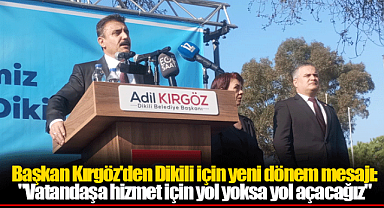 Başkan Kırgöz'den Dikili için yeni dönem mesajı: "Vatandaşa hizmet için yol yoksa yol açacağız"