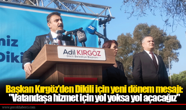 Başkan Kırgöz'den Dikili için yeni dönem mesajı: "Vatandaşa hizmet için yol yoksa yol açacağız"