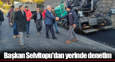 Başkan Selvitopu'dan yerinde denetim