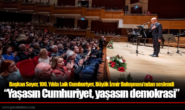 Başkan Soyer, 100. Yılda Laik Cumhuriyet, Büyük İzmir Buluşması’ndan seslendi