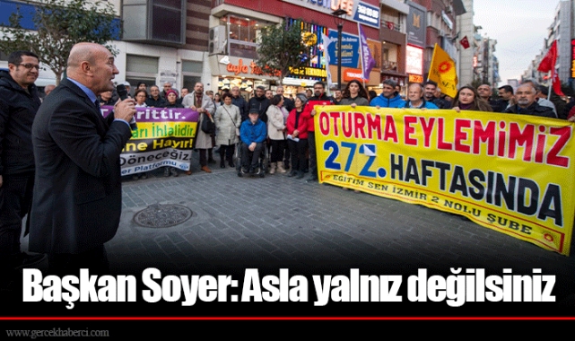 Başkan Soyer: Asla yalnız değilsiniz 