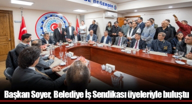 Başkan Soyer, Belediye İş Sendikası üyeleriyle buluştu