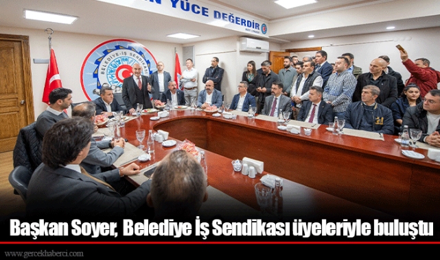 Başkan Soyer,  Belediye İş Sendikası üyeleriyle buluştu