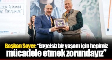 Başkan Soyer: “Engelsiz bir yaşam için hepimiz mücadele etmek zorundayız”