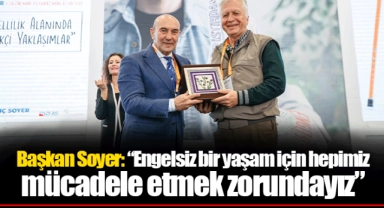 Başkan Soyer: “Engelsiz bir yaşam için hepimiz mücadele etmek zorundayız”