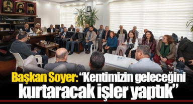 Başkan Soyer: “Kentimizin geleceğini kurtaracak işler yaptık”