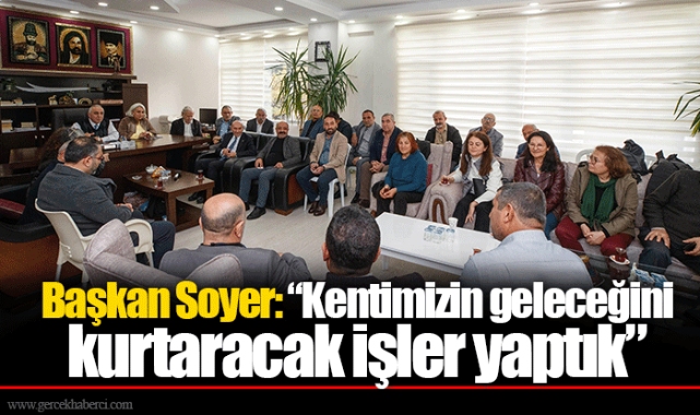 Başkan Soyer: “Kentimizin geleceğini kurtaracak işler yaptık”