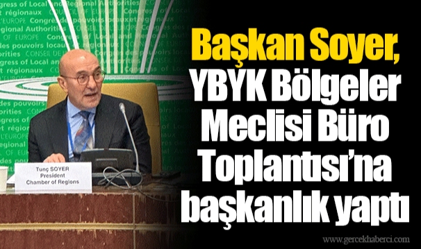 Başkan Soyer, YBYK Bölgeler Meclisi Büro Toplantısı’na başkanlık yaptı