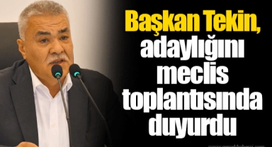 Başkan Tekin, adaylığını meclis toplantısında duyurdu