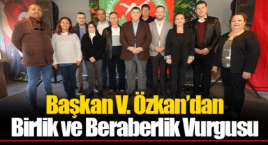 Başkan V. Özkan’dan Birlik ve Beraberlik Vurgusu