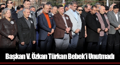 Başkan V. Özkan Türkan Bebek’i Unutmadı