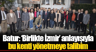 Batur: ‘Birlikte İzmir’ anlayışıyla bu kenti yönetmeye talibim