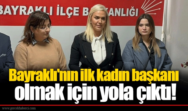 Bayraklı'nın ilk kadın başkanı olmak için yola çıktı! 