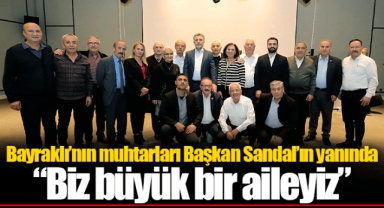 Bayraklı’nın muhtarları Başkan Sandal’ın yanında “Biz büyük bir aileyiz”