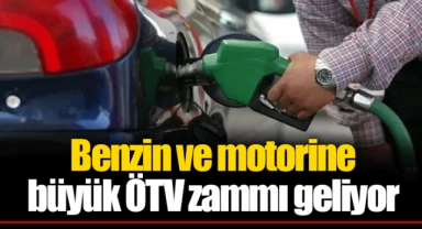 Benzin ve motorine büyük ÖTV zammı geliyor