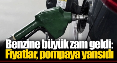 Benzine büyük zam geldi: Fiyatlar, pompaya yansıdı