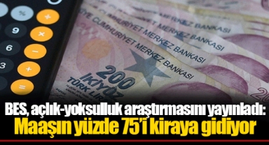 BES, açlık-yoksulluk araştırmasını yayınladı: Maaşın yüzde 75’i kiraya gidiyor
