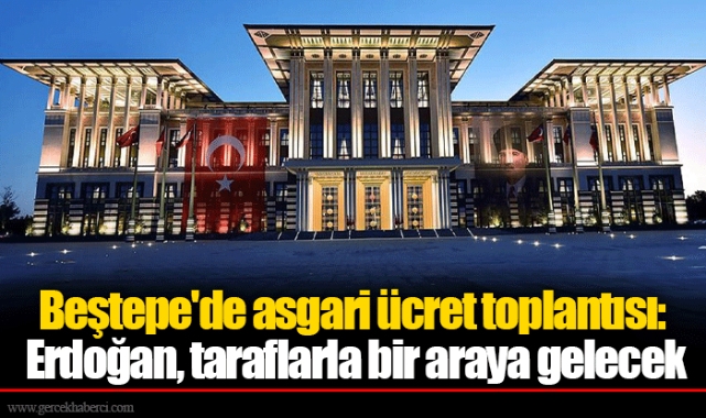 Beştepe'de asgari ücret toplantısı: Erdoğan, taraflarla bir araya gelecek