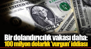 Bir dolandırıcılık vakası daha: 100 milyon dolarlık 'vurgun' iddiası