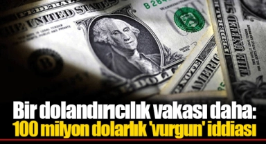 Bir dolandırıcılık vakası daha: 100 milyon dolarlık 'vurgun' iddiası