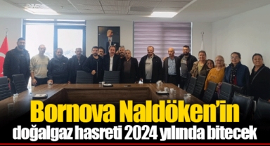 Bornova Naldöken’in doğalgaz hasreti 2024 yılında bitecek