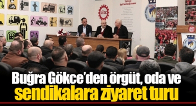 Buğra Gökce’den örgüt, oda ve sendikalara ziyaret turu