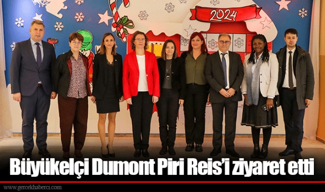 Büyükelçi Dumont Piri Reis’i ziyaret etti