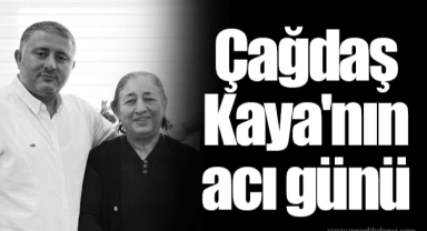 Çağdaş Kaya'nın acı günü