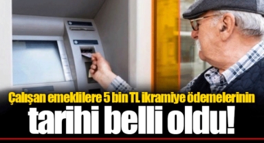 Çalışan emeklilere 5 bin TL ikramiye ödemelerinin tarihi belli oldu!