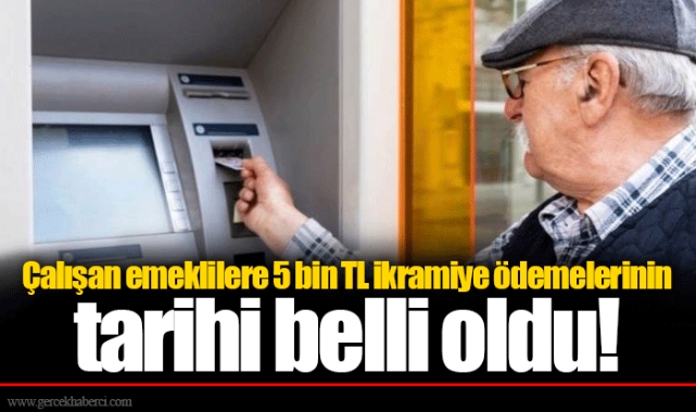 Çalışan emeklilere 5 bin TL ikramiye ödemelerinin tarihi belli oldu!