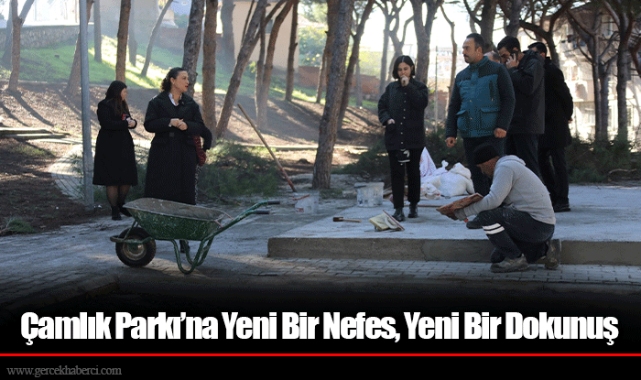 Çamlık Parkı’na Yeni Bir Nefes, Yeni Bir Dokunuş