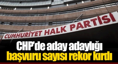 CHP’de aday adaylığı başvuru sayısı rekor kırdı