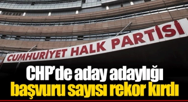 CHP’de aday adaylığı başvuru sayısı rekor kırdı