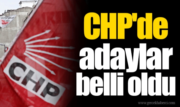 CHP'de adaylar belli oldu