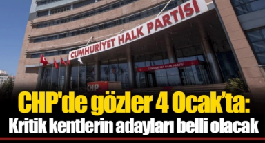 CHP'de gözler 4 Ocak’ta: Kritik kentlerin adayları belli olacak