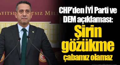 CHP'den İYİ Parti ve DEM açıklaması: Şirin gözükme çabamız olamaz