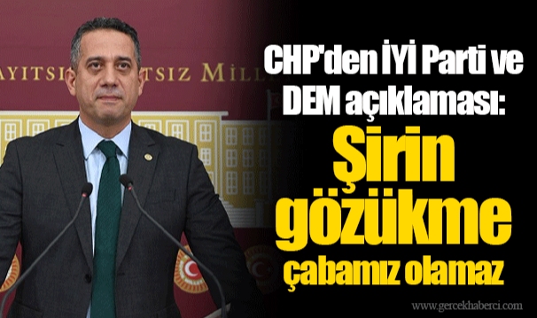 CHP'den İYİ Parti ve DEM açıklaması: Şirin gözükme çabamız olamaz