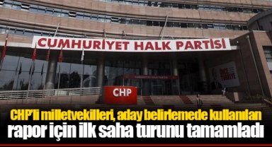 CHP’li milletvekilleri, aday belirlemede kullanılan rapor için ilk saha turunu tamamladı