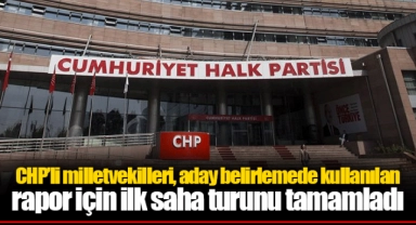 CHP’li milletvekilleri, aday belirlemede kullanılan rapor için ilk saha turunu tamamladı