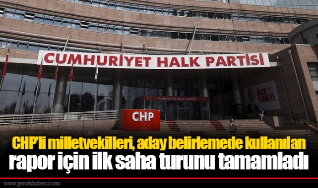 CHP’li milletvekilleri, aday belirlemede kullanılan rapor için ilk saha turunu tamamladı